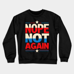 Nope Not Again Presidential Election Crewneck Sweatshirt